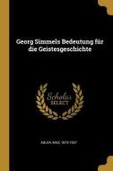 Georg Simmels Bedeutung Für Die Geistesgeschichte di Max Adler edito da WENTWORTH PR