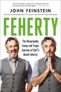Feherty: The Remarkably Funny and Tragic Journey of Golf's David Feherty di John Feinstein edito da HACHETTE BOOKS