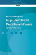 Evaluation of the Congressionally Directed Medical Research Programs Review Process di National Academies Of Sciences Engineeri, Health And Medicine Division, Board On The Health Of Select Population edito da NATL ACADEMY PR