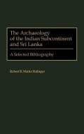 The Archaeology of the Indian Subcontinent and Sri Lanka di Robert B. Marks Ridinger edito da Greenwood Press