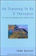 On Training To Be A Therapist di John Karter edito da McGraw-Hill Education