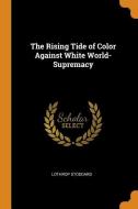 The Rising Tide Of Color Against White World-supremacy di Lothrop Stoddard edito da Franklin Classics Trade Press