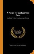 A Pickle For The Knowing Ones di Timothy Dexter, Peter Quince edito da Franklin Classics Trade Press