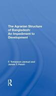 The Agrarian Structure Of Bangladesh di F. Tomasson Jannuzi, James T Peach edito da Taylor & Francis Ltd