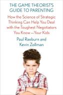 The Game Theorist's Guide to Parenting di Paul Raeburn, Kevin Zollman edito da Farrar, Straus & Giroux Inc