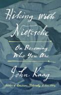 Hiking with Nietzsche di John Kaag edito da Farrar, Straus & Giroux Inc