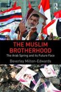 The Muslim Brotherhood: The Arab Spring and Its Future Face di Beverley Milton-Edwards edito da PAPERBACKSHOP UK IMPORT