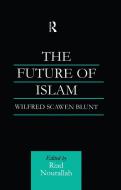 The Future Of Islam di Wilfred Scawen Blunt edito da Taylor & Francis Ltd