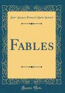 Fables (Classic Reprint) di Jean-Jacques Francois Marin Boisard edito da Forgotten Books