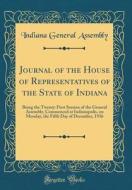 Journal of the House of Representatives of the State of Indiana: Being the Twenty-First Session of the General Assembly, Commenced at Indianapolis, on di Indiana General Assembly edito da Forgotten Books