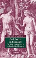 God, Locke, and Equality di Jeremy Waldron edito da Cambridge University Press