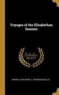Voyages of the Elizabethan Seamen di Edward John Payne, C. Raymond Beazley edito da WENTWORTH PR