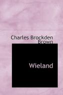 Wieland di Charles Brockden Brown edito da Bibliolife