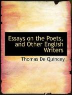 Essays On The Poets, And Other English Writers di Thomas de Quincey edito da Bibliolife
