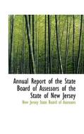 Annual Report Of The State Board Of Assessors Of The State Of New Jersey di New Jersey State Board of Assessors edito da Bibliolife