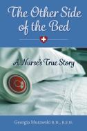 The Other Side of the Bed-A Nurse's True Story di Georgia Murawski edito da Georgia Murawski