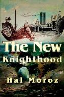 The New Knighthood di Hal Moroz edito da AUTHORHOUSE