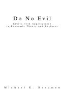 Do No Evil: Ethics with Applications to Economic Theory and Business di Michael E. Berumen edito da AUTHORHOUSE