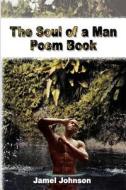 The Soul Of A Man Poem Book di Jamel Johnson edito da Iuniverse
