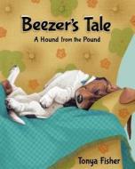 Beezer's Tale: A Hound from the Pound di Tonya Fisher edito da Weenie Bean Press