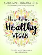 How to be a healthy vegan di Caroline Trickey edito da healthy home cafe