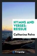 Hymns and Verses: Reissue di Catherine Petre edito da LIGHTNING SOURCE INC