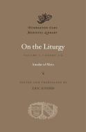 On the Liturgy, Volume I di Amalar of Metz edito da Harvard University Press
