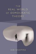 The Real World of Democratic Theory di Ian Shapiro edito da Princeton University Press