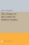 The Origins of the Center for Hellenic Studies di Eric N. Lindquist edito da Princeton University Press