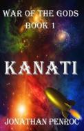 War of the Gods, Book 1: Kanati di Jonathan Penroc edito da W & B Publishers Inc.