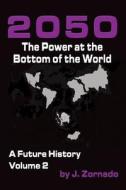 2050: The Power at the Bottom of the World: A Future History, Volume 2 di J. Zornado edito da Merry Blacksmith Press