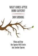 What Comes After Homo Sapiens?: When and How Our Species Will Evolve Into Another Species di Don Simborg edito da DWS PUB