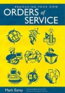 Producing Your Own Orders of Service di Mark Earey edito da CHURCH HOUSE PUBL