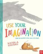 Use Your Imagination di Nicola O'Byrne edito da NOSY CROW
