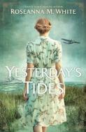 Yesterday's Tides di Roseanna M. White edito da BETHANY HOUSE PUBL