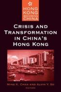 Crisis and Transformation in China's Hong Kong di Ming K. Chan edito da Routledge