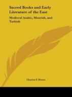 Sacred Books and Early Literature of the East: Medieval Arabic, Moorish, and Turkish di Charles F. Horne edito da Kessinger Publishing