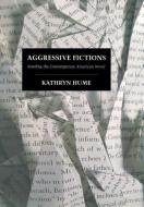 Aggressive Fictions di Kathryn Hume edito da Cornell University Press