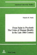 From Saint to Psychotic: The Crisis of Human Identity in the Late 18th Century di Maurice R. Funke edito da Lang, Peter
