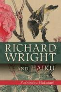 Richard Wright and Haiku di Yoshinobu Hakutani edito da UNIV OF MISSOURI PR
