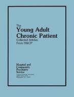 The Young Adult Chronic Patient di American Psychiatric Association edito da American Psychiatric Association Publishing