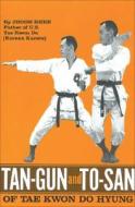 Tan-gun And To-san Of Tae Kwon Do Hyung di Jhoon Rhee edito da Black Belt Communications