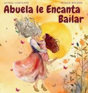 Abuela le Encanta Bailar di Alyssa Curtayne edito da Inherence LLC