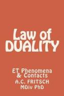 Law of Duality: Et Phenomena & Contacts di A. C. Fritsch MDIV Phd edito da A. Fritsch, PH.D.