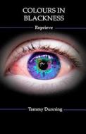 Colours in Blackness: Reprieve di Tammy Dunning, Mrs Tammy Dunning edito da Tammy Dunning