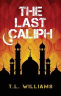 The Last Caliph di T. L. Williams edito da First Coast Publishers, LLC