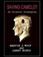 Saving Camelot: A Screenplay di MR Marvin J. Wolf edito da Rambam Press