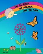 The Milkweed, the Monarch, and the Moon: Natural Ways to Observe and Track Time di Davida Galilee edito da Time Management 4 Children, LLC