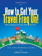 How to Get Your Travel Freq On! di Eddie Conner edito da Soul Awareness / Eddie Conner
