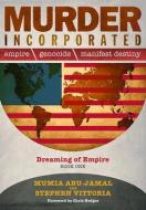 Murder Incorporated: Empire, Genocide, and Manifest Destiny: Dreaming of Empire - Book One di Mumia Abu-Jamal, Stephen Vittoria edito da PRISON RADIO